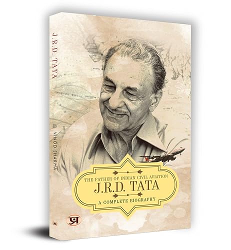 JRD Tata: A Comlete Biography - The Father of Indian Civil Aviation by Vinod Sharma