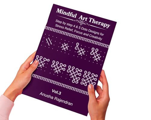 Mindful Kolam Art Volume 3 | 50 Step-by-Step Sikku Kolam and Muggulu Designs with 4 and 5 Dots | Drawing and Coloring Book with Practice Grids | Art Activity for Adults and Kids (Mindful Art Therapy)