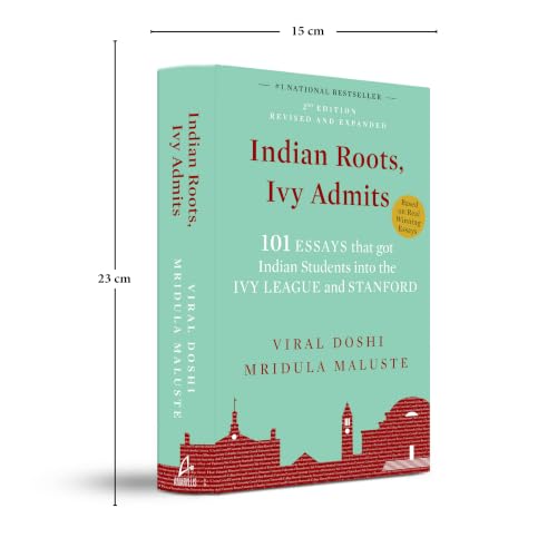 Indian Roots, Ivy Admits: 101 ESSAYS that got Indian Students into the IVY LEAGUE and STANFORD - 2nd Edition-Revised & Expanded (English)