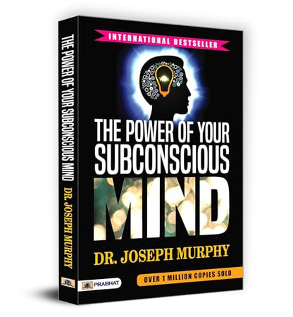 The Power of Your Subconscious Mind by Joseph Murphy : A Guide to Unlock Wealth, Health and Success Through Positive Thinking and Manifestation — Self Help Book