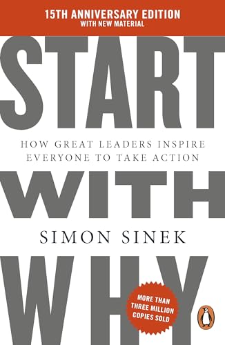 Start With Why: 15th Anniversary Edition, by Simon Sinek | How Great Leaders Inspire Teams, Organisations and Movements to Act: 15th Anniversary ... Great Leaders Inspire Everyone to Take Action