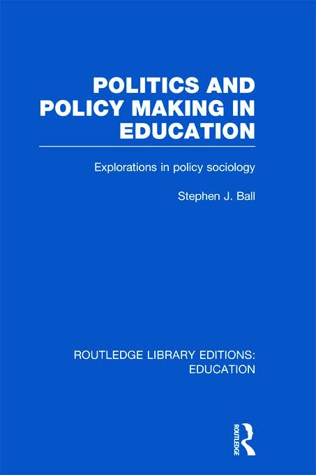 Politics and Policy Making in Education: Explorations in Sociology (Routledge Library Editions: Educ book cover