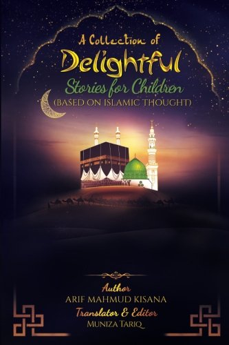 A Collection of Delightful Stories for Children: Based on Islamic thought by Muniza Tariq (Translator), Arif Mahmud Kisana (Author) book cover