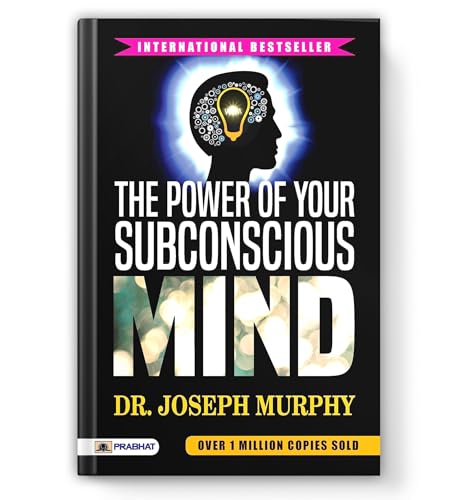 The Power of Your Subconscious Mind by Joseph Murphy : A Guide to Unlock Wealth, Health and Success Through Positive Thinking and Manifestation — Self Help Book
