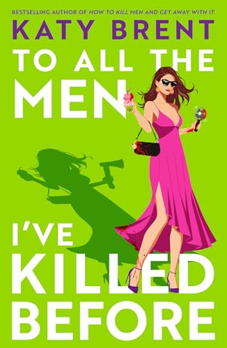 To All the Men I’ve Killed Before: The brand new dark, twisted and hilarious psychological thriller for 2026 from the bestselling author of How to ... Get Away With It: Book 3 (Kitty Collins, 3)