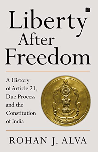 Liberty After Freedom: A History of Article 21, Due Process and the Constitution of India book cover