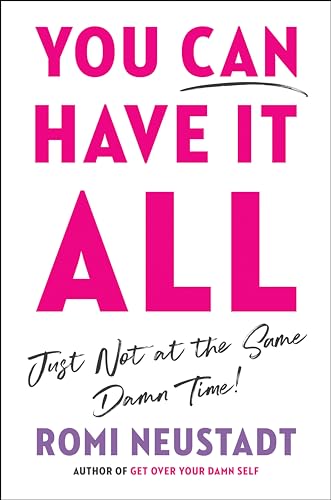 You Can Have It All, Just Not at the Same Damn Time book cover