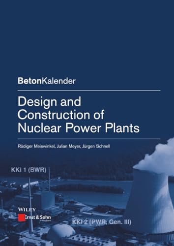 Design And Construction Of Nuclear Power Plants (Pb 2013) (Beton-Kalender Series)