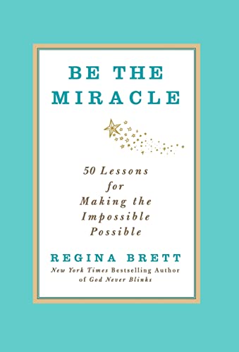 Be the Miracle: 50 Lessons for Making the Impossible Possible book cover