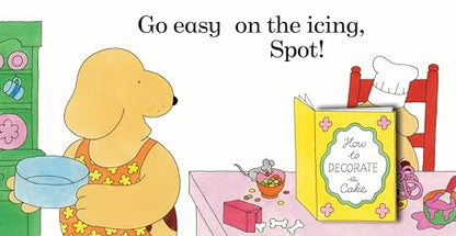 Spot Bakes A Cake: A lift-the-flap story board book for babies and toddlers