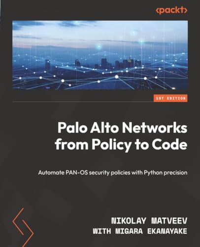 Palo Alto Networks from Policy to Code: Automate PAN-OS security policies with Python precision