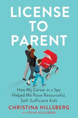 License to Parent: How My Career As a Spy Helped Me Raise Resourceful, Self-Sufficient Kids book cover