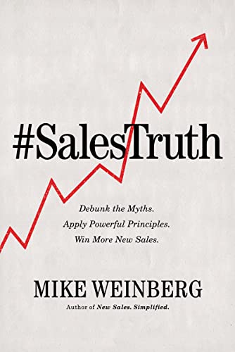 Sales Truth: Debunk the Myths. Apply Powerful Principles. Win Mor book cover