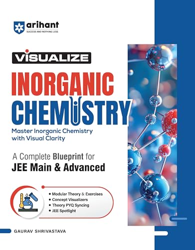 Arihant Visualize Inorganic Chemistry for JEE Main & Advanced 2026-2027 | Complete JEE Blueprint with Concept Visualizers, Modular Theory & Exercises, Theory–PYQ Syncing & JEE Spotlight