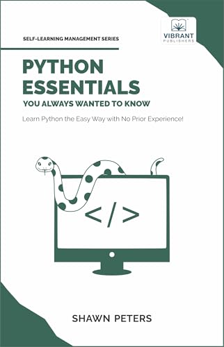 Python Essentials You Always Wanted to Know: Beginner's Guide to Python Programming, Data Structures, Data Analytics with Hands-On Coding Exercises (Self-Learning Management)