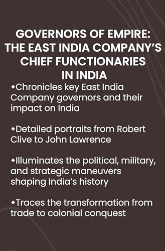 GOVERNORS OF EMPIRE: The East India Company’s Chief Functionaries in India