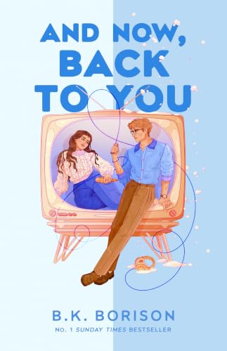 And Now, Back to You: The BRAND-NEW for 2026 cosy and nostalgic, opposites attract romance from the bestselling author of FIRST-TIME CALLER and ... Times bestselling author! (Heartstrings)