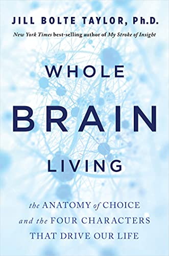 Whole Brain Living: The Anatomy of Choice and the Four Characters That Drive Our Life book cover