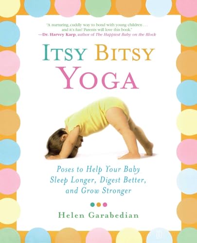 Itsy Bitsy Yoga: Poses to Help Your Baby Sleep Longer, Digest Better, and Grow Stronger book cover
