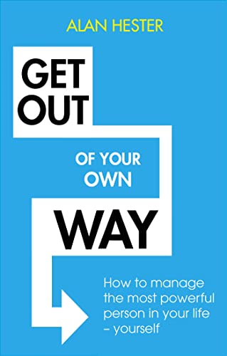 Get Out of Your Own Way: How to manage the most powerful person in your life – yourself book cover