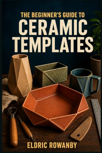 The Beginner's Guide to Ceramic Templates: Learn to Design, Cut, and Shape Pottery Using Paper Patterns -Without the Common Beginner Mistakes