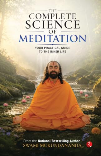 The Complete Science of Meditation: Your Practical Guide to the Inner Life