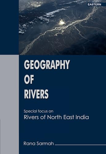 Geography of Rivers: Special focus on Rivers of North East India  book cover