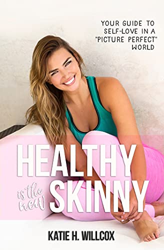 Healthy Is The New Skinny: Your Guide To Self-Love In A "Picture Perfect" World book cover