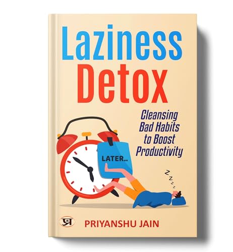 Laziness Detox: Cleansing Bad Habits To Boost Productivity by Priyanshu Jain