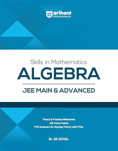 Arihant Skills in Mathematics Algebra for JEE Main & Advanced 2026-2027 | Theory, Practice Milestones & PYQ Scanners | Ideal for IIT JEE Aspirants by Dr. SK Goyal