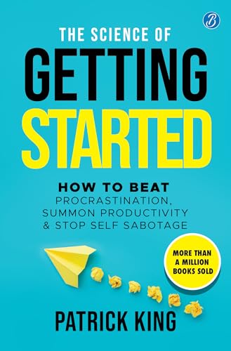 The Science of Getting Started: How to beat procrastination, summon productivity & stop self sabotage ? Self-help book to increase productivity