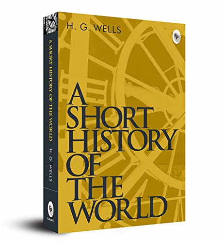 A Short History Of The World By H. G. Wells | Premium Classic Edition | World History Book | Human Civilization | Evolution Of Society | Historical Events | Global History | Premium Paperback