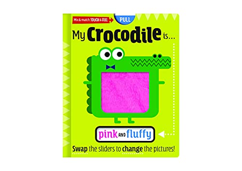 MIX AND MATCH TOUCH AND FEEL MY CROCODILE IS … PINK AND FLUFFY book cover