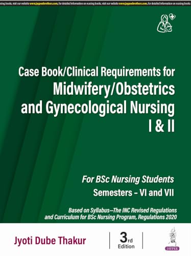 Case Book/ Clinical Requirements for Midwifery/ Obstetrics and Gynecological (OBG) Nursing I & II, 3/E | Clinical Case Recording Book for BSc Nursing 6th & 7th Semesters: 1