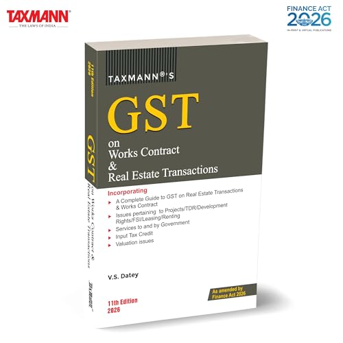 Taxmann's GST on Works Contract & Real Estate Transactions [Finance Act 2026] – Linking Foundational GST Machinery with Sector-Specific Provisions—Anchored to Statute | Rules | Case Law