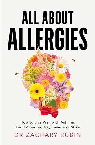 All About Allergies: How to Live Well with Asthma, Food Allergies, Hay Fever and More