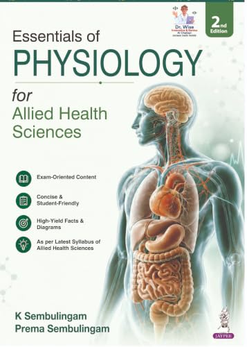 Essentials of Physiology for Allied Health Sciences, 2/E for Nursing, Pharmacy, Biotechnology and Paramedical Students | High-Yield Facts, Diagrams and Model Questions for Rapid Physiology Revision