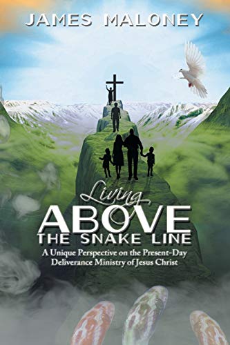Living Above the Snake Line: A Unique Perspective on the Present-Day Deliverance Ministry of Jesus C book cover