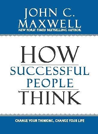 HOW SUCCESSFUL PEOPLE THINK: Change Your Thinking  Change Your Life by John C. Maxwell book cover