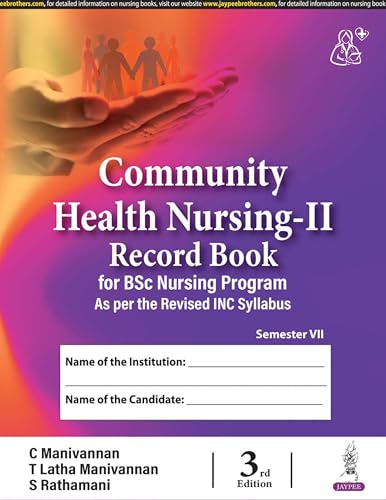 Community Health Nursing-II Record Book, 3/E for BSc Nursing 7th Semester | Complete Clinical Logbook with Family Care Study, Home Visits and PHC Posting Records: Record Book for BSc Nursing Program
