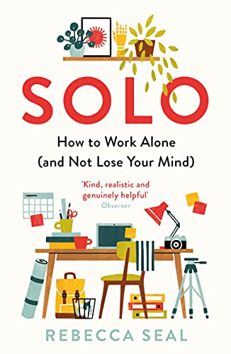 Solo: How to Work Alone (and Not Lose Your Mind) book cover