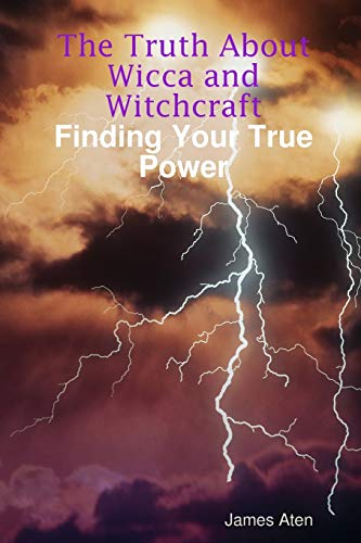 The Truth About Wicca and Witchcraft Finding Your True Power book cover