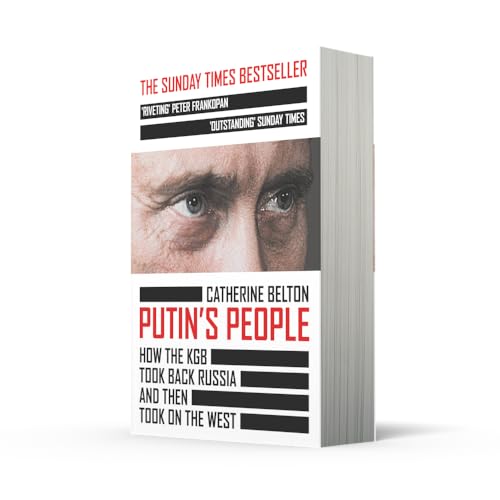 Putin’s People: A Times Book of the Year 2021 – The Story of Russia’s History and Politics: How the KGB Took Back Russia and Then Took on the West