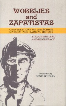 Wobblies and Zapatistas; Conversations on Anarchism, Marxism and Radical History book cover