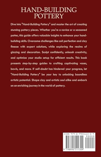 Hand-Building Pottery: Discover the 4 Simple & Proven Techniques for Making Quality Ceramics with Steps on Forming, Firing, and Glazing Your Clay from Start to Finish