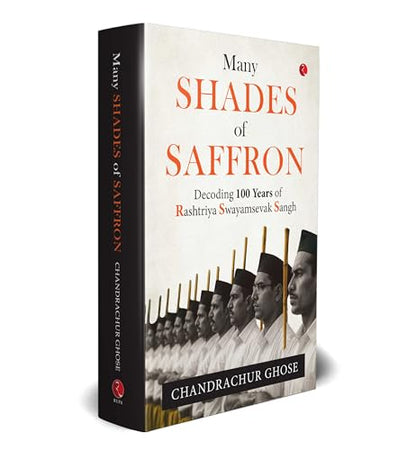 MANY SHADES OF SAFFRON : Decoding 100 Years of Rashtriya Swayamsevak Sangh