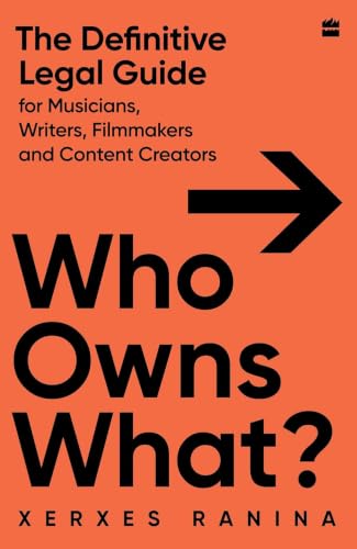 Who Owns What? The Definitive Legal Guide for Musicians, Writers, Film-Makers and Content Creators