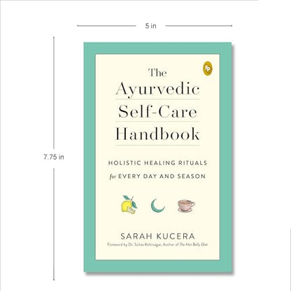 The Ayurvedic Self-Care Handbook: Holistic Healing Rituals for Every Day and Season