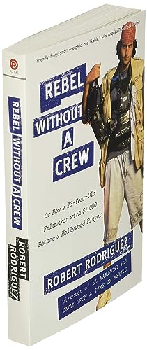 Rebel without a Crew: Or How a 23-Year-Old Filmmaker With $7,000 Became a Hollywood Player