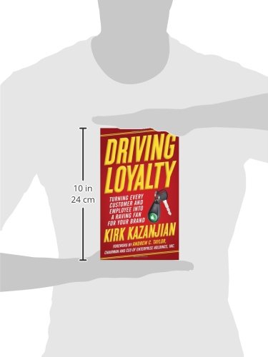 Driving Loyalty: Turning Every Customer and Employee into a Raving Fan for Your Brand